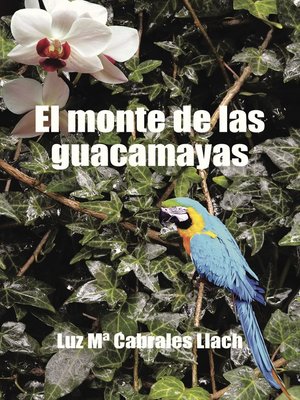 cover image of El monte de las guacamayas